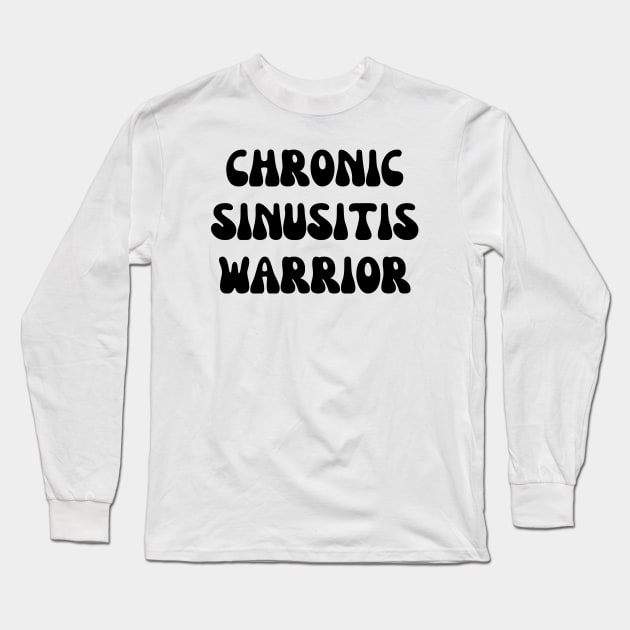 Chronic Sinusitis Warrior Long Sleeve T-Shirt by Word and Saying